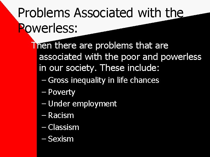 Problems Associated with the Powerless: Then there are problems that are associated with the