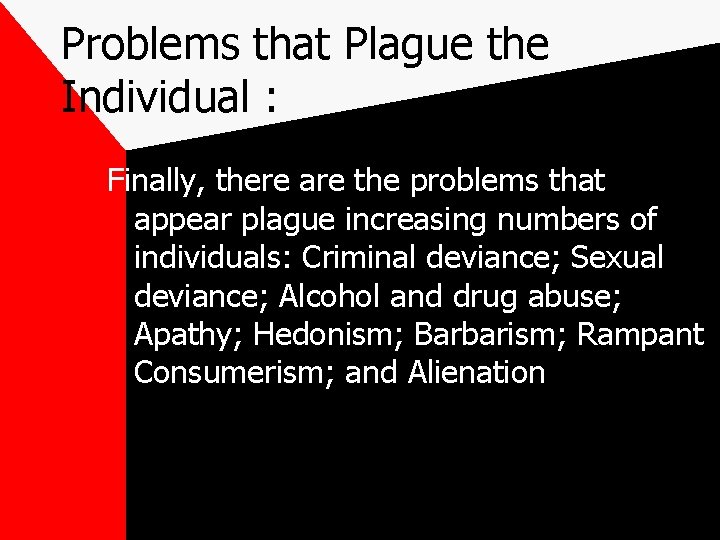 Problems that Plague the Individual : Finally, there are the problems that appear plague