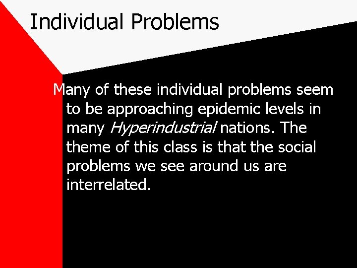Individual Problems Many of these individual problems seem to be approaching epidemic levels in
