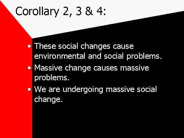 Corollary 2, 3 & 4: • These social changes cause environmental and social problems.