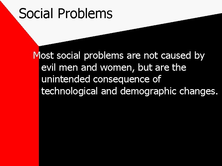 Social Problems Most social problems are not caused by evil men and women, but