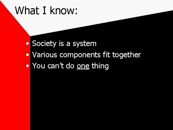 What I know: • Society is a system • Various components fit together •