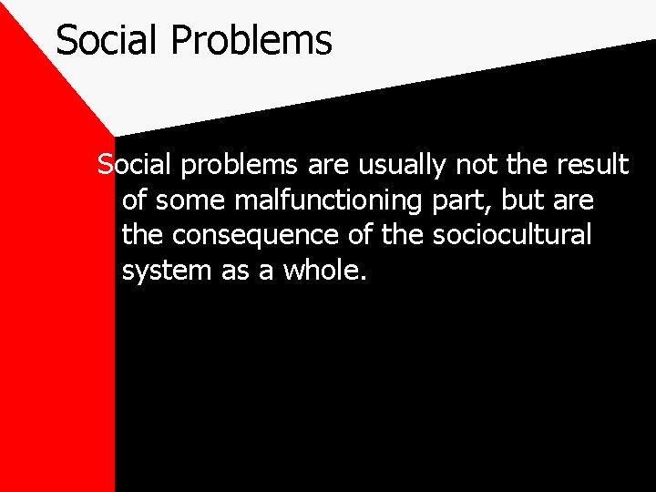 Social Problems Social problems are usually not the result of some malfunctioning part, but