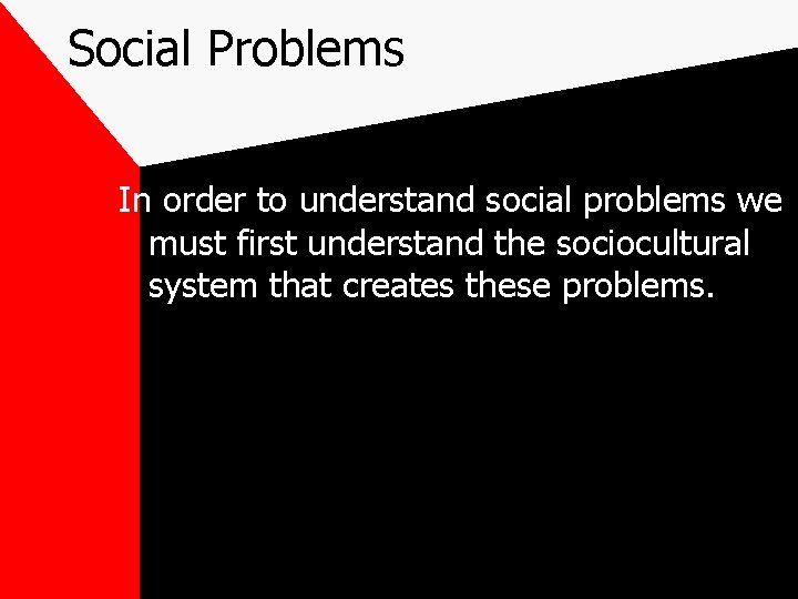 Social Problems In order to understand social problems we must first understand the sociocultural