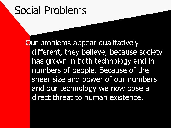 Social Problems Our problems appear qualitatively different, they believe, because society has grown in