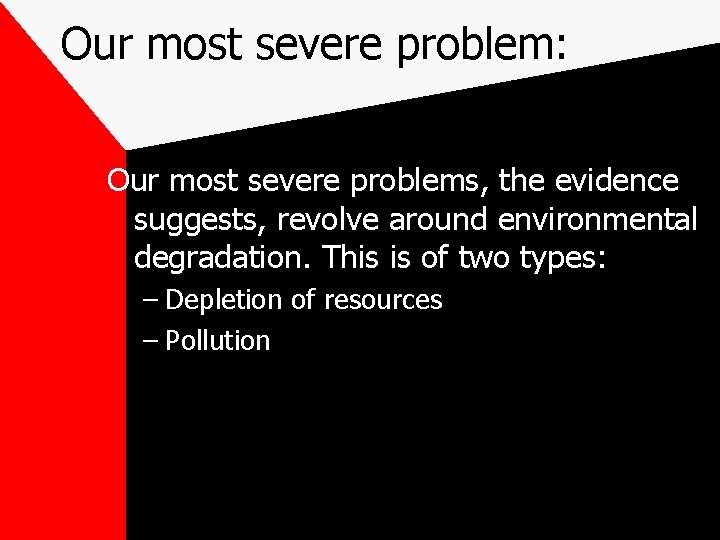 Our most severe problem: Our most severe problems, the evidence suggests, revolve around environmental