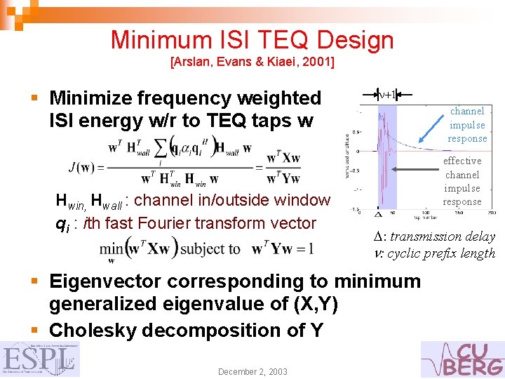 Minimum ISI TEQ Design [Arslan, Evans & Kiaei, 2001] § Minimize frequency weighted ISI