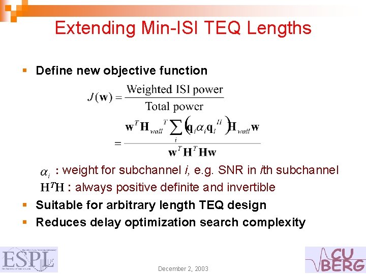 Extending Min-ISI TEQ Lengths § Define new objective function : weight for subchannel i,