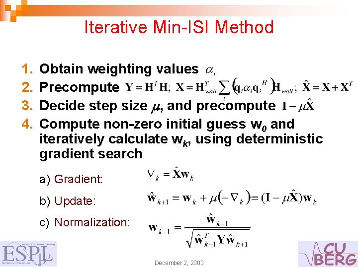 Iterative Min-ISI Method 1. 2. 3. 4. Obtain weighting values Precompute Decide step size