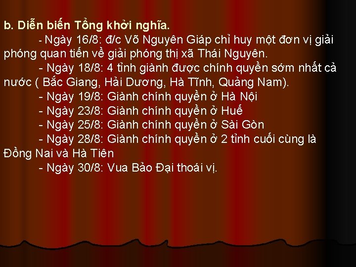 b. Diễn biến Tổng khởi nghĩa. - Ngày 16/8: đ/c Võ Nguyên Giáp chỉ