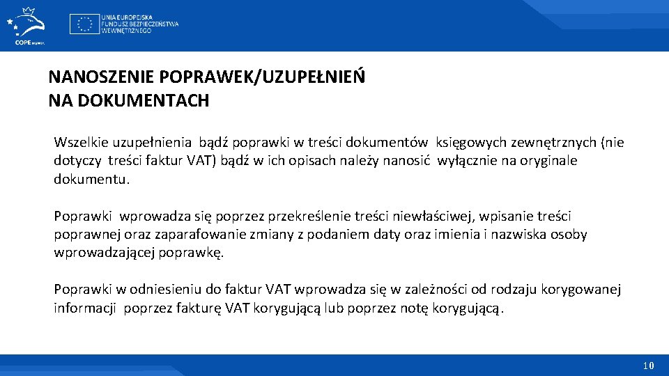 NANOSZENIE POPRAWEK/UZUPEŁNIEŃ NA DOKUMENTACH Wszelkie uzupełnienia bądź poprawki w treści dokumentów księgowych zewnętrznych (nie