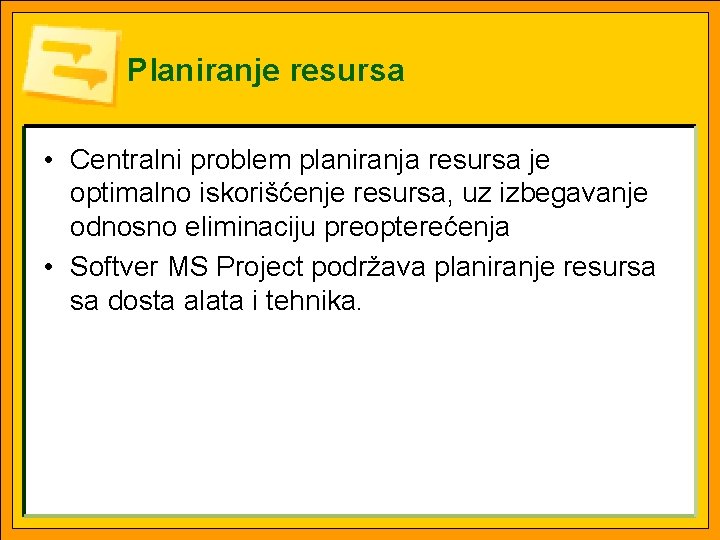 Planiranje resursa • Centralni problem planiranja resursa je optimalno iskorišćenje resursa, uz izbegavanje odnosno