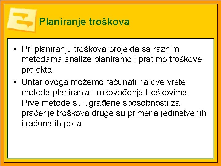 Planiranje troškova • Pri planiranju troškova projekta sa raznim metodama analize planiramo i pratimo