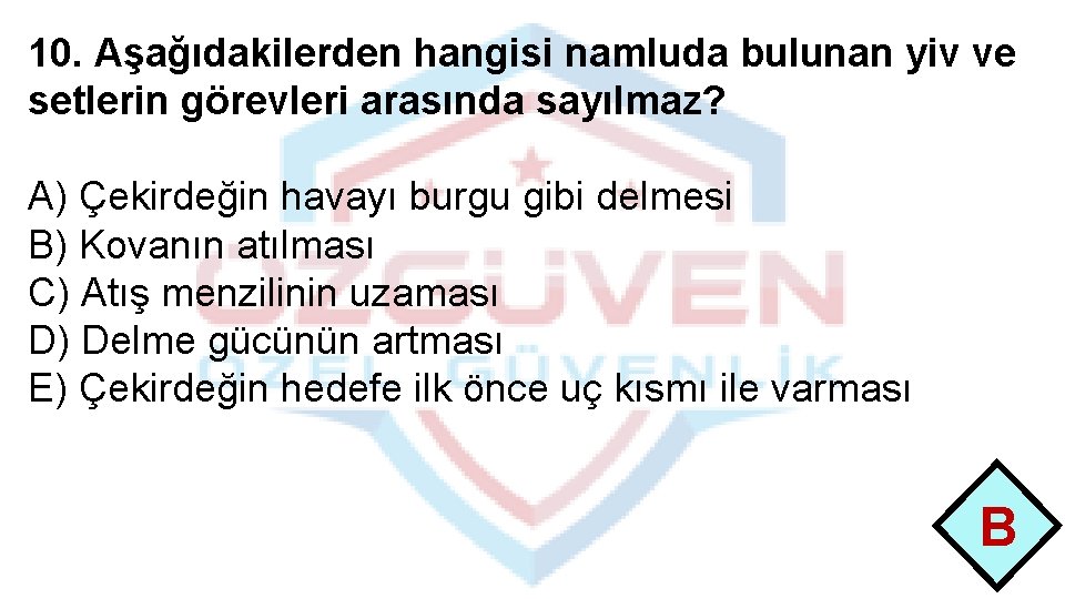 10. Aşağıdakilerden hangisi namluda bulunan yiv ve setlerin görevleri arasında sayılmaz? A) Çekirdeğin havayı