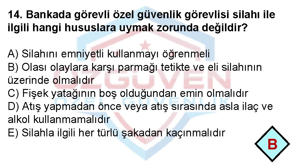 14. Bankada görevli özel güvenlik görevlisi silahı ile ilgili hangi hususlara uymak zorunda değildir?