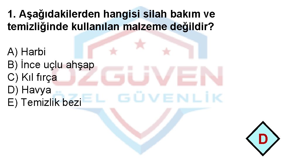 1. Aşağıdakilerden hangisi silah bakım ve temizliğinde kullanılan malzeme değildir? A) Harbi B) İnce