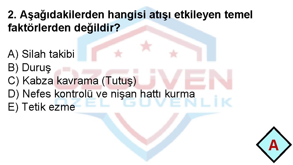 2. Aşağıdakilerden hangisi atışı etkileyen temel faktörlerden değildir? A) Silah takibi B) Duruş C)