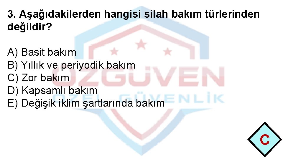 3. Aşağıdakilerden hangisi silah bakım türlerinden değildir? A) Basit bakım B) Yıllık ve periyodik