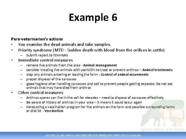 Example 6 Para-veterinarian’s actions • You examine the dead animals and take samples. •