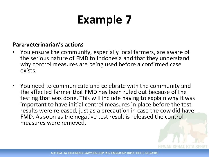 Example 7 Para-veterinarian’s actions • You ensure the community, especially local farmers, are aware