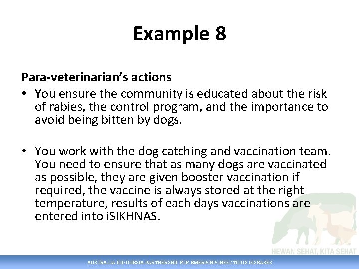 Example 8 Para-veterinarian’s actions • You ensure the community is educated about the risk