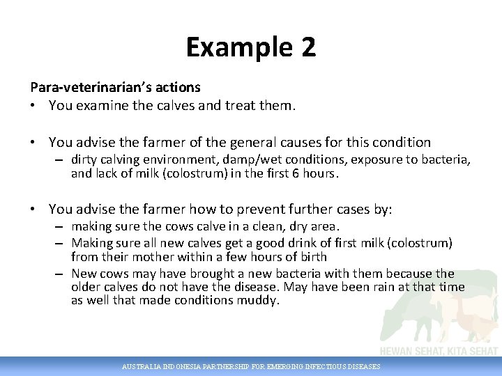 Example 2 Para-veterinarian’s actions • You examine the calves and treat them. • You