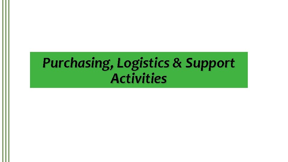 Purchasing, Logistics & Support Activities 