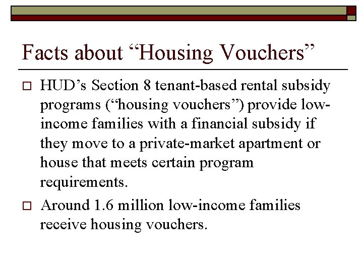 Facts about “Housing Vouchers” o o HUD’s Section 8 tenant-based rental subsidy programs (“housing