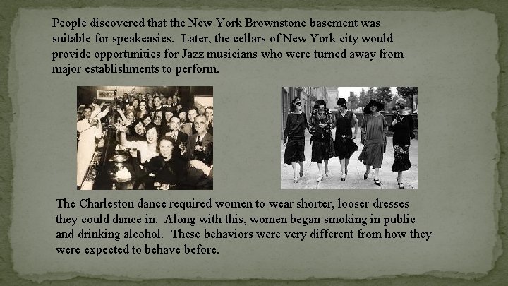 People discovered that the New York Brownstone basement was suitable for speakeasies. Later, the