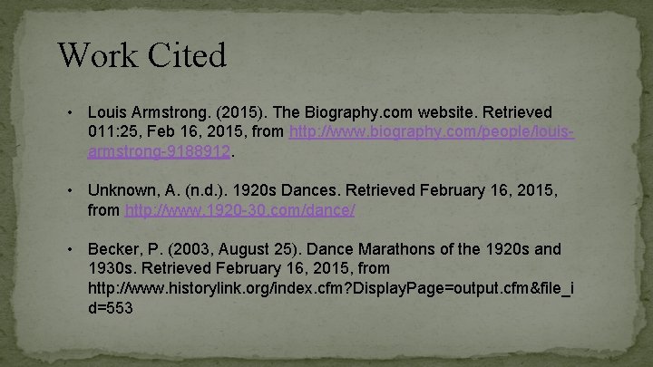 Work Cited • Louis Armstrong. (2015). The Biography. com website. Retrieved 011: 25, Feb