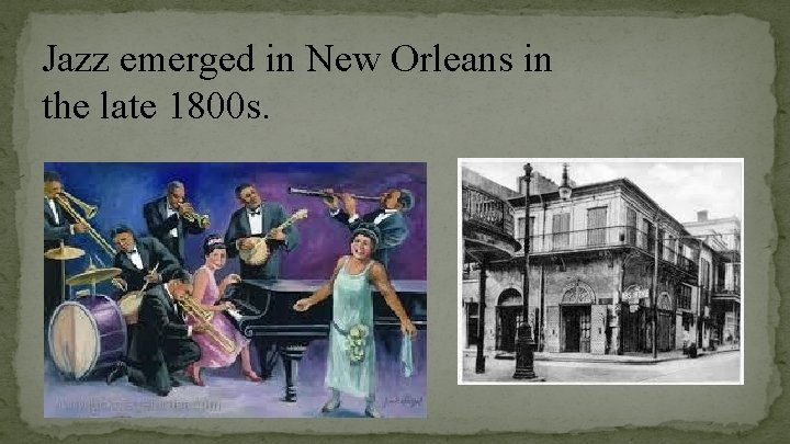 Jazz emerged in New Orleans in the late 1800 s. 