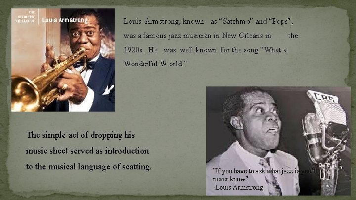 Louis Armstrong, known as “Satchmo” and “Pops”, was a famous jazz musician in New