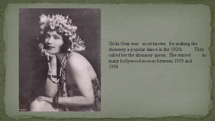 Gilda Gray was most known for making the shimmey a popular dance in the