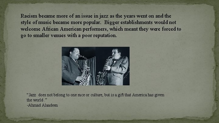 Racism became more of an issue in jazz as the years went on and