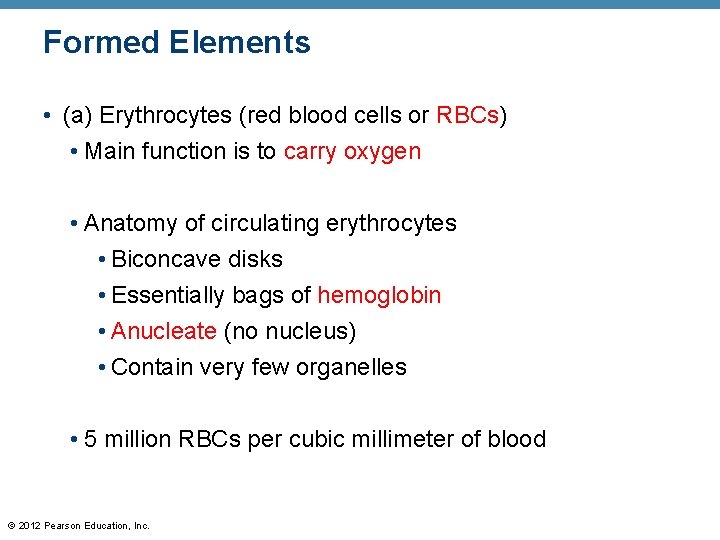 Formed Elements • (a) Erythrocytes (red blood cells or RBCs) • Main function is