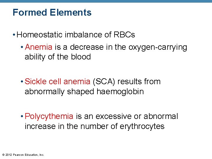 Formed Elements • Homeostatic imbalance of RBCs • Anemia is a decrease in the
