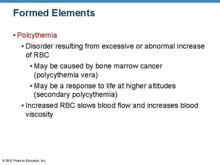 Formed Elements • Polcythemia • Disorder resulting from excessive or abnormal increase of RBC