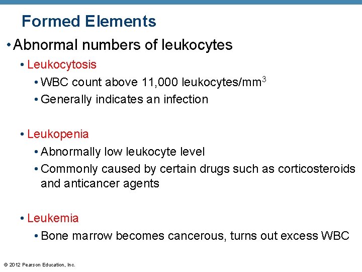 Formed Elements • Abnormal numbers of leukocytes • Leukocytosis • WBC count above 11,