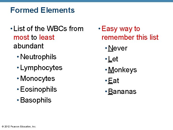 Formed Elements • List of the WBCs from most to least abundant • Neutrophils