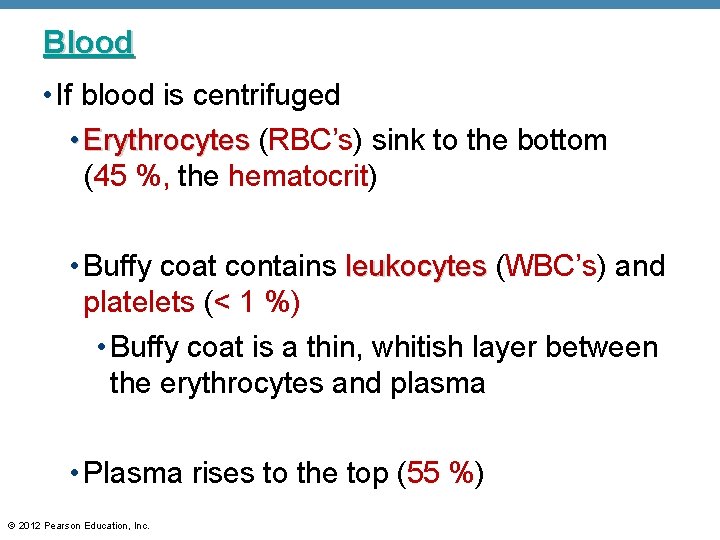 Blood • If blood is centrifuged • Erythrocytes (RBC’s) sink to the bottom (45