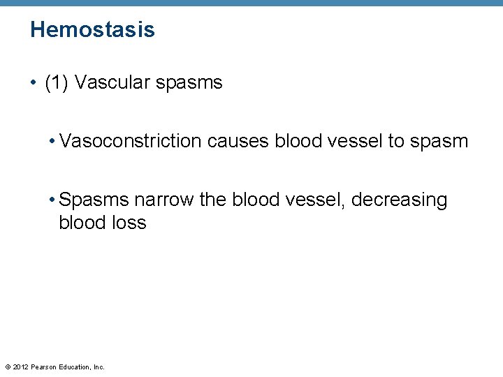 Hemostasis • (1) Vascular spasms • Vasoconstriction causes blood vessel to spasm • Spasms