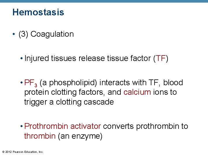 Hemostasis • (3) Coagulation • Injured tissues release tissue factor (TF) • PF 3