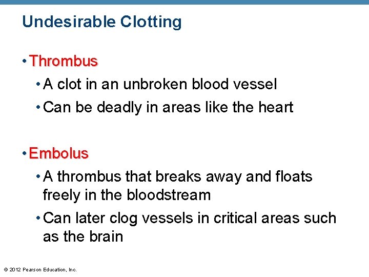 Undesirable Clotting • Thrombus • A clot in an unbroken blood vessel • Can