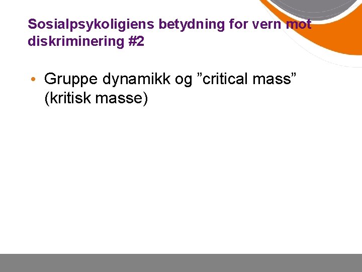 Sosialpsykoligiens betydning for vern mot diskriminering #2 • Gruppe dynamikk og ”critical mass” (kritisk