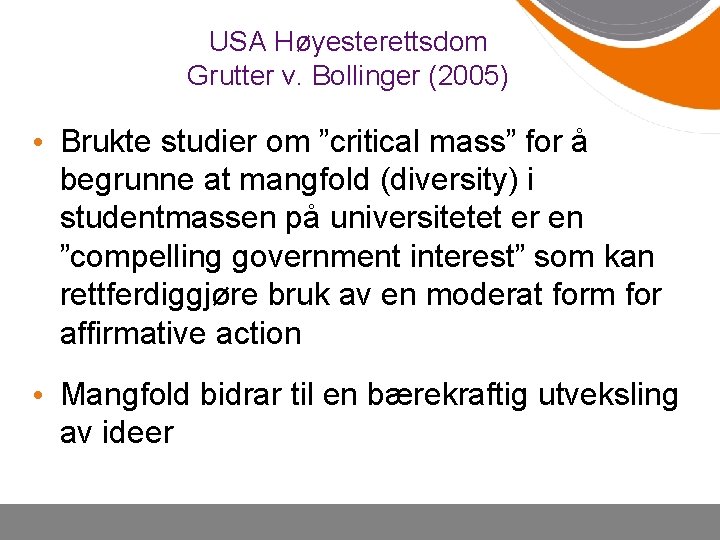 USA Høyesterettsdom Grutter v. Bollinger (2005) • Brukte studier om ”critical mass” for å