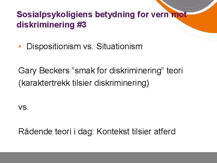 Sosialpsykoligiens betydning for vern mot diskriminering #3 • Dispositionism vs. Situationism Gary Beckers ”smak