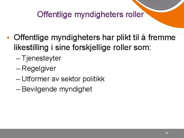 Offentlige myndigheters roller • Offentlige myndigheters har plikt til å fremme likestilling i sine