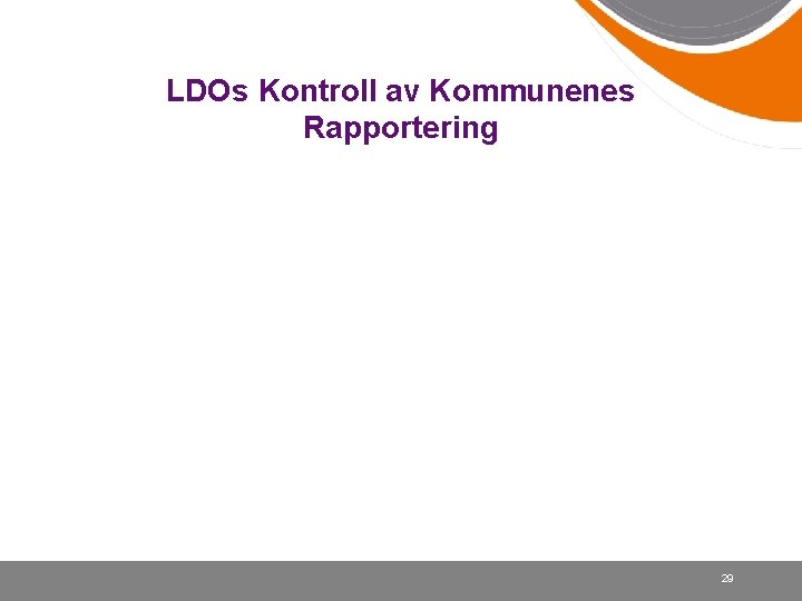 LDOs Kontroll av Kommunenes Rapportering 29 