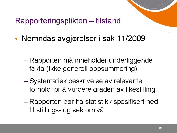 Rapporteringsplikten – tilstand • Nemndas avgjørelser i sak 11/2009 – Rapporten må inneholder underliggende