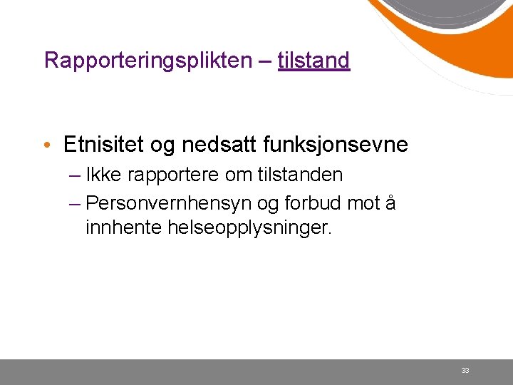 Rapporteringsplikten – tilstand • Etnisitet og nedsatt funksjonsevne – Ikke rapportere om tilstanden –